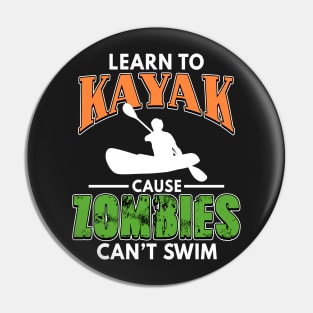 Learn To Kayak Cause Zombies Can't Swim Kayaking Pin