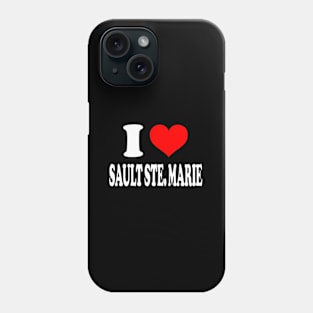 I Love Sault Ste Marie Phone Case