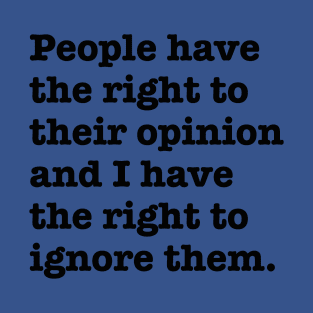 People have the right to their opinion... T-Shirt