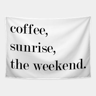 Coffee, Sunrise, The Weekend. Tapestry