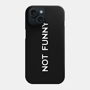 NOT FUNNY Phone Case