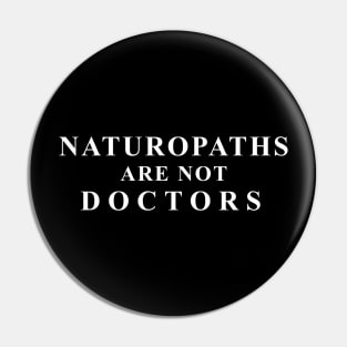 Naturopath's are not doctors! Pin