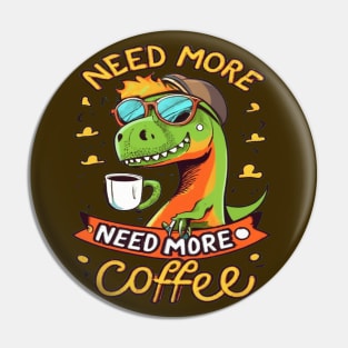 Dinosaur Design I Need More Coffee Pin