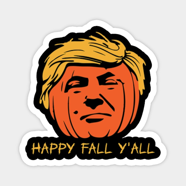 Happy Fall Yall Trump Pumpkin, Funny Trump Shirt Magnet by sarcasmandadulting