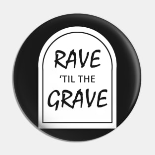 Rave 'til the Grave Pin