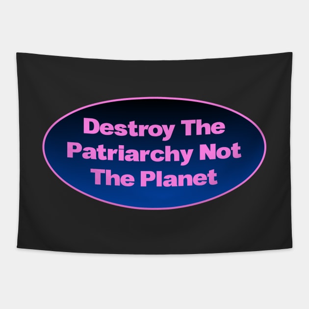 Destroy The Patriarchy Not The Planet - Feminist Tapestry by Football from the Left