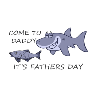 Come to Daddy It Is Fathers Day - Funny Dad Shark Joke Meme T-Shirt