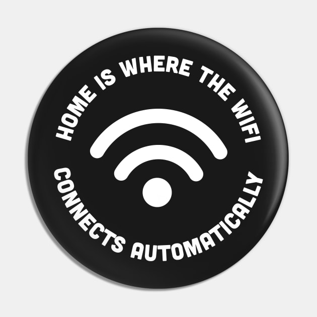 Funny - Home Is Where The Wifi Connects Automatically - Funny Geeky Joke Statement Humor Slogan Quotes Saying Pin by sillyslogans