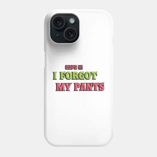 oops, I forgot my pants Phone Case