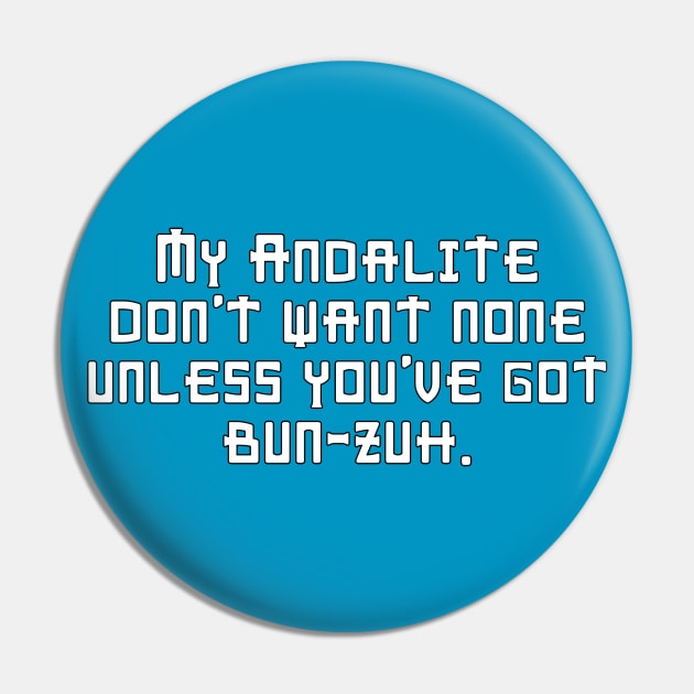 My Andalite Don't Want None Unless You've Got Bun-Zuh T-Shirt Pin by EscafilDevice