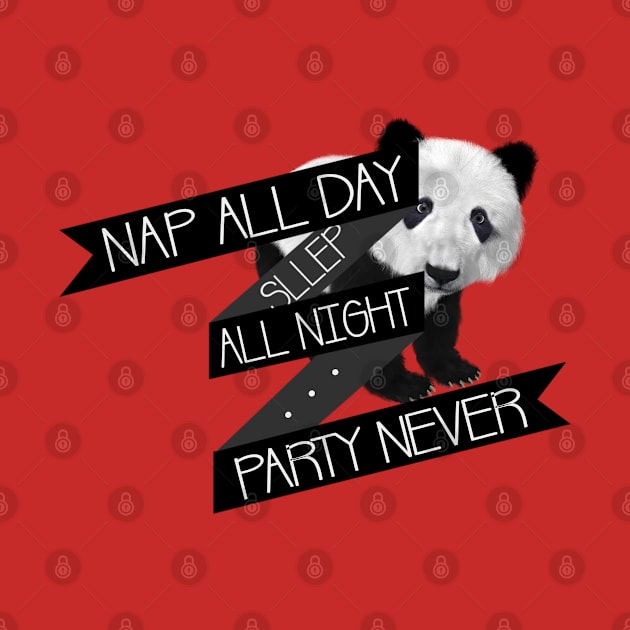 Nap All Day Sleep All Night Party Never by LanaBanana