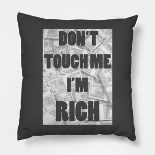 Don't Touch Me I'm Rich Pillow