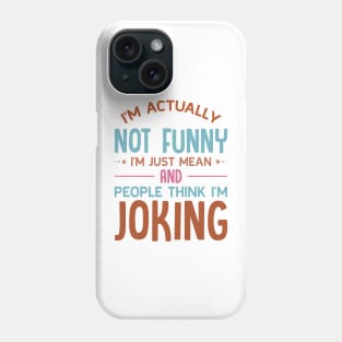 I'm Actually Not Funny I'm Just Mean Phone Case