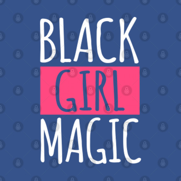 Black Girl Magic - Black Girl Magic - T-Shirt