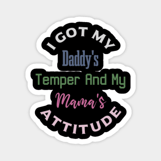 "I Got My Daddy's Temper And My Mama's Attitude" Magnet