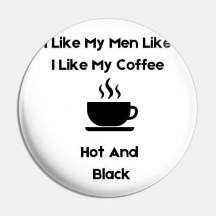 I like my men like i like my coffee, light Pin