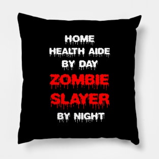 Funny Spooky Halloween Party Trendy Gift - Home Health Aide By Day Zombie Slayer By Night Pillow