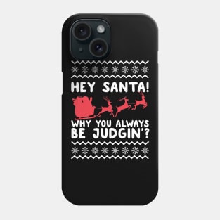 Hey Santa! Why You Always Be Judgin' Ugly Christmas Phone Case