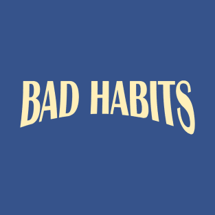 bad habits 2 T-Shirt