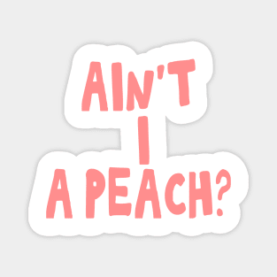 Ain't I a peach girl empowering quote Magnet