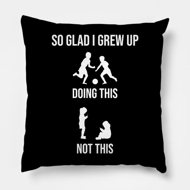 So Glad I Grew Up Doing This Not This Pillow by Noor_Aldeen