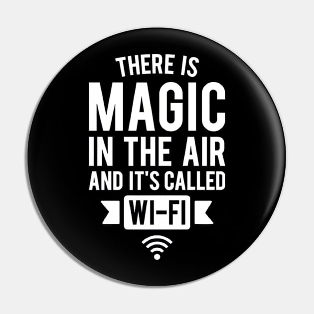 There Is Magic In The Air And It's Called Wifi Pin by Ghost Of A Chance 