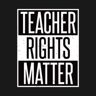 Teacher Rights Matter Gift for Teachers T-Shirt