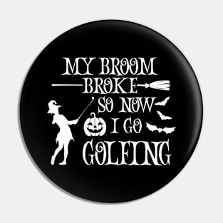 My Broom Broke So Now I Go Golfing Halloween Witch Pin