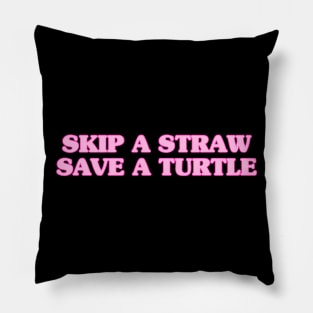 Skip a straw, save a turtle - pink Pillow