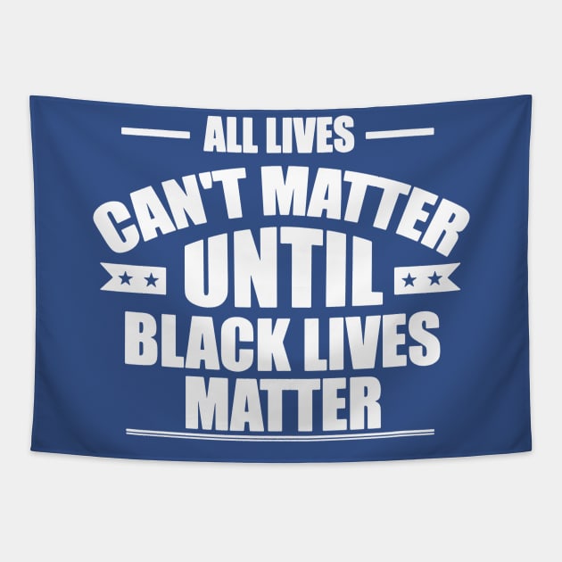 All Lives Can’t Matter Until Black Lives Matter 2 Tapestry by congtuanshop