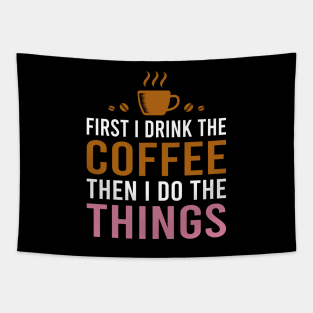 First I Drink The Coffee, Then I Do The Things Tapestry