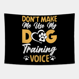 Don't Make Use My Dog Training Voice T shirt For Women T-Shirt Tapestry