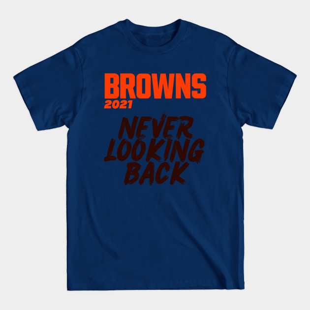 Discover Browns Never looking back 2 - Browns - T-Shirt