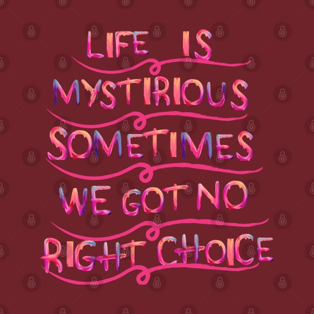 life is mystirious, sometimes we got no right choice by hypocrite human