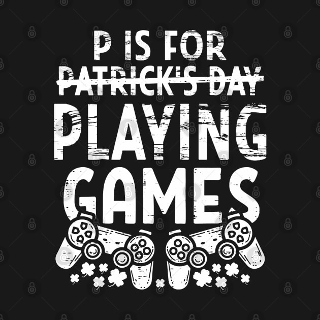 P Is For Playing Games St Patricks Day Funny Gamer Boys Kids by ruffianlouse