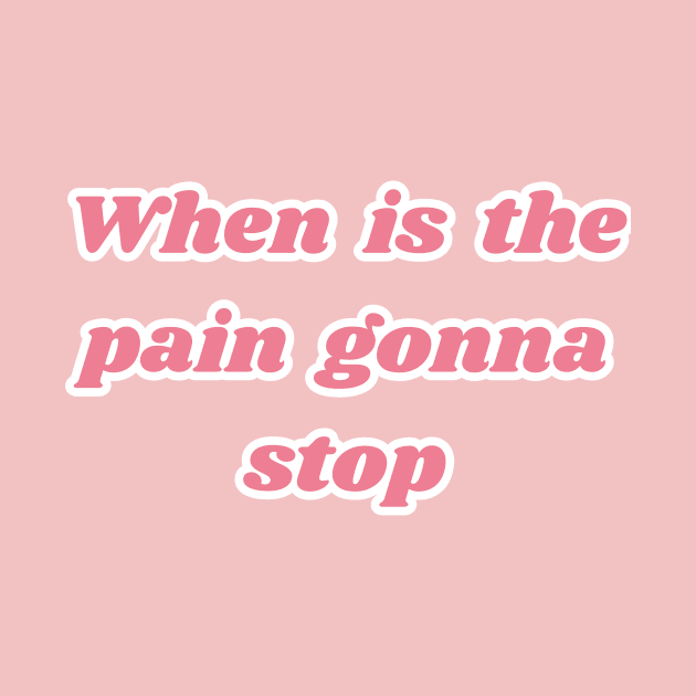 When is the pain gonna stop by Delulu-shop