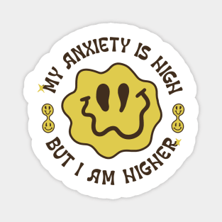 My anxiety is high but I am higher gift for you Magnet