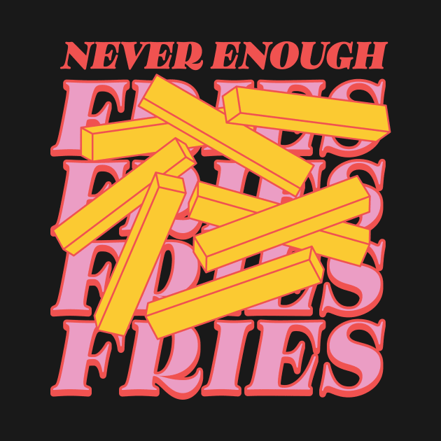 Never enough fries by Nora Gazzar