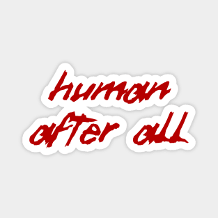 Human after all Magnet