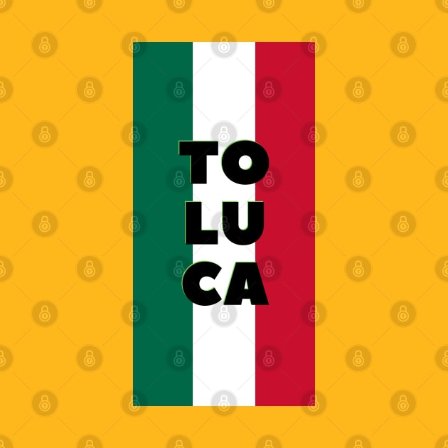 Toluca City in Mexican Flag Colors Vertical by aybe7elf