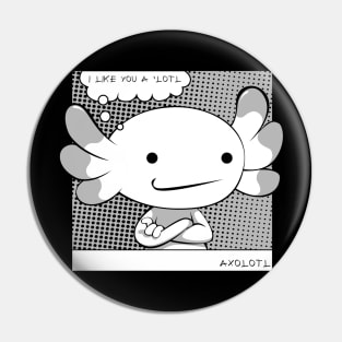 Axolotl - Like You A'lotl Funny Pun Pin