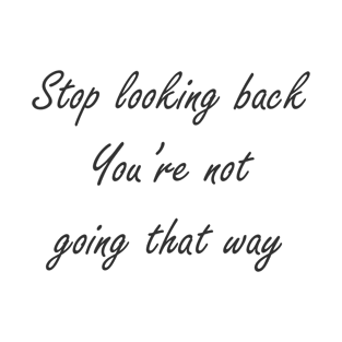 Stop looking back T-Shirt