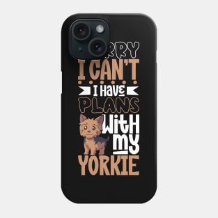 I have plans with my Yorkshire Terrier Phone Case