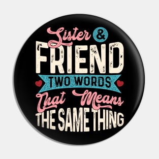 Sister & Friend Two Words That Mean The Same Thing Pin