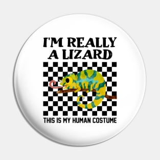 I'm Really A Lizard This Is My Human Costume Pin