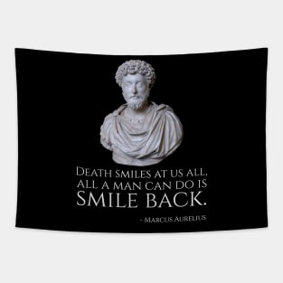 Death smiles at us all, all a man can do is smile back. - Marcus Aurelius Tapestry