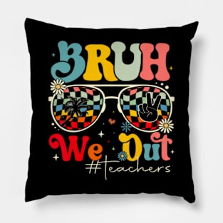 Bruh We Out Teachers Pillow