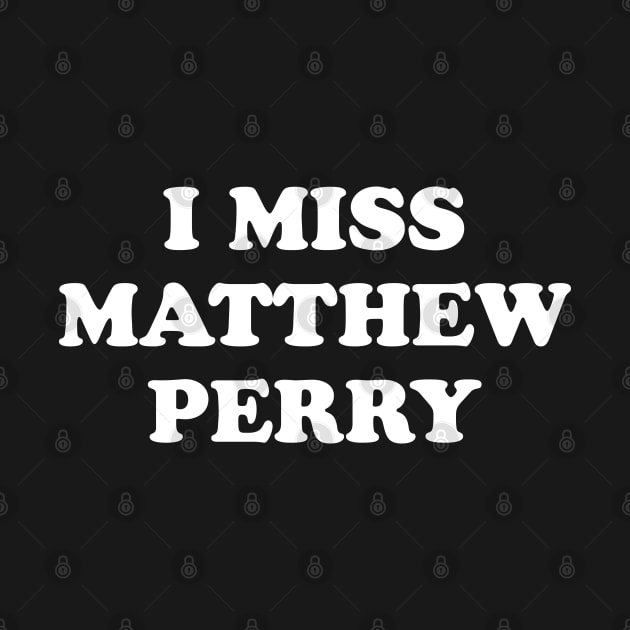 I Miss Matthew Perry by kindacoolbutnotreally