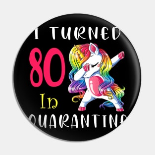 I Turned 80 in quarantine Cute Unicorn Dabbing Pin