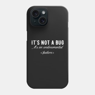 It's not a bug it's an undocumented feature Phone Case